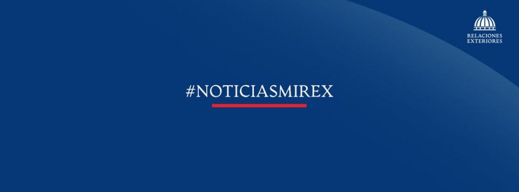 MIREX informa presidente Abinader dispone movimientos en el servicio exterior e interno de la institución para continuar fortaleciendo la política exterior del país